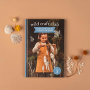 Wild Craft Club: Craft with Nature + Connect with Friends
