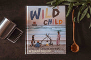 Wild Child: Adventure Cooking with Kids - Our Earth Life