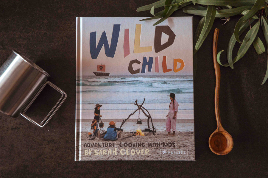 Wild Child: Adventure Cooking with Kids - Our Earth Life